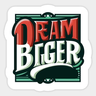 DREAM BIGGER - TYPOGRAPHY INSPIRATIONAL QUOTES Sticker